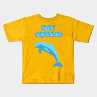 Feelin dolphintastic - cute & funny dolphin pun Kids T-Shirt